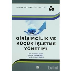 Girişimcilik ve Küçük İşletme Yönetimi - Adnan Çelik tahir akgemici M. Abdullah Yılmaz M. Şerif Şimşek