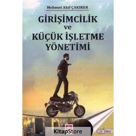 Girişimcilik ve Küçük İşletme Yönetimi - Mehmet Akif Çakırer