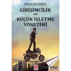 Girişimcilik ve Küçük İşletme Yönetimi - Mehmet Akif Çakırer