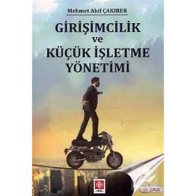 Girişimcilik ve Küçük İşletme Yönetimi - Mehmet Akif Çakırer