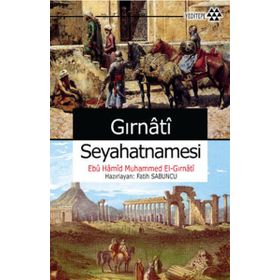 GIRNATİ SEYAHATNAMESI - EBU HAMID MUHAMMED EL GIRNATİ