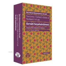GIRNATİ SEYAHATNAMESI - EBU HAMID MUHAMMED EL GIRNATİ