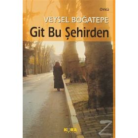GIT BU ŞEHİRDEN - VEYSEL BOĞATEPE