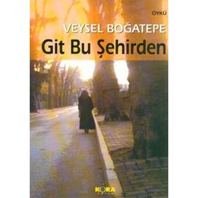 GIT BU ŞEHİRDEN - VEYSEL BOĞATEPE
