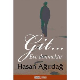 Git… Eve Dönmektir - Hasan Ağırdağ