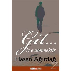 Git… Eve Dönmektir - Hasan Ağırdağ