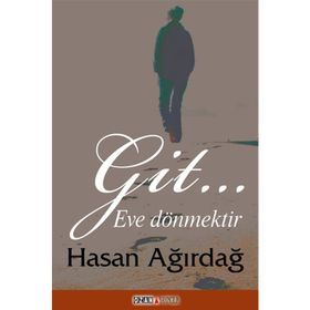 Git… Eve Dönmektir - Hasan Ağırdağ