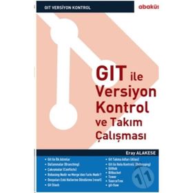 GIT İle Versiyon Kontrol ve Takım Çalışması - Eray Alakese