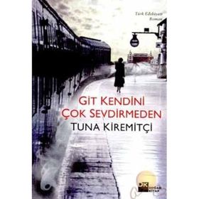 GIT KENDINI ÇOK SEVDIRMEDEN - TUNA KİREMİTÇİ (ISBN:9789759914905)