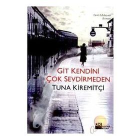 GIT KENDINI ÇOK SEVDIRMEDEN - TUNA KİREMİTÇİ (ISBN:9789759914905)