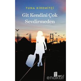 GIT KENDINI ÇOK SEVDIRMEDEN - TUNA KIREMITÇI