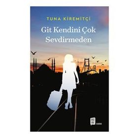 GIT KENDINI ÇOK SEVDIRMEDEN - TUNA KIREMITÇI