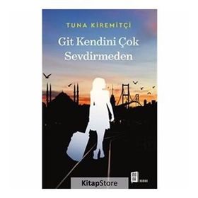 GIT KENDINI ÇOK SEVDIRMEDEN - TUNA KIREMITÇI