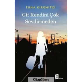 GIT KENDINI ÇOK SEVDIRMEDEN - TUNA KIREMITÇI