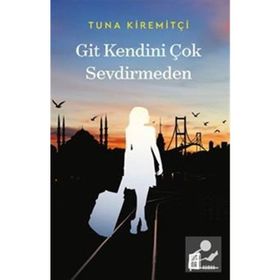 GIT KENDINI ÇOK SEVDIRMEDEN - TUNA KIREMITÇI