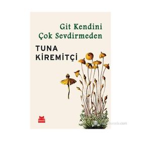 GIT KENDINI ÇOK SEVDIRMEDEN - TUNA KIREMITÇI