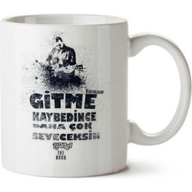 Gitme Kaybedince Daha Çok Seveceksin Baskılı Kupa