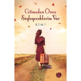 Gitmeden Once Soyleyeceklerim Var - Kim?