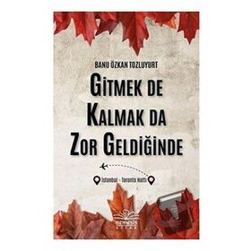 Gitmek de Kalmak da Zor Geldiğinde Banu Özkan Tozluyurt