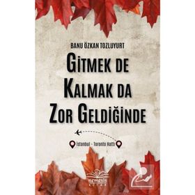 Gitmek de Kalmak da Zor Geldiğinde Banu Özkan Tozluyurt