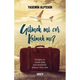 Gitmek mi Zor Kalmak mı ? Yasemin Alptekin