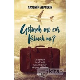 Gitmek mi Zor Kalmak mı ? Yasemin Alptekin