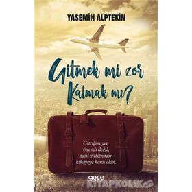 Gitmek mi Zor Kalmak mı ? Yasemin Alptekin