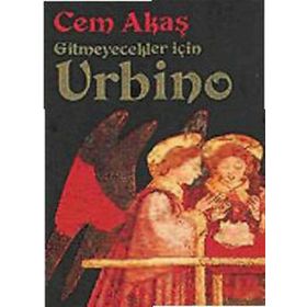 GITMEYECEKLER İÇİN URBINO - CEM AKAŞ