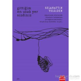 Gittiğim En Uzak Yer Sizdiniz - Selahattin Yolgiden