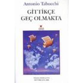 GİTTİKÇE GEÇ OLMAKTA - ANTONIO TABUCCHI