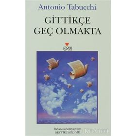 GİTTİKÇE GEÇ OLMAKTA - ANTONIO TABUCCHI