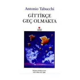 GİTTİKÇE GEÇ OLMAKTA - ANTONIO TABUCCHI