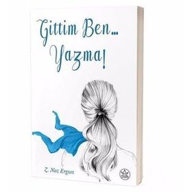 Gittim Ben... Yazma! - Z. Naz Ergun
