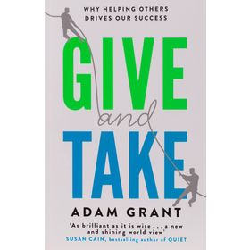 Give and Take Why Helping Others Drives Our Success