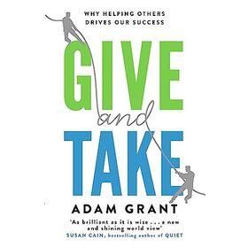 Give and Take Why Helping Others Drives Our Success