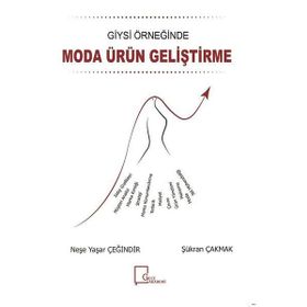 Giysi Örneğinde Moda Ürün Geliştirme - Neşe Yaşar Çeğindir