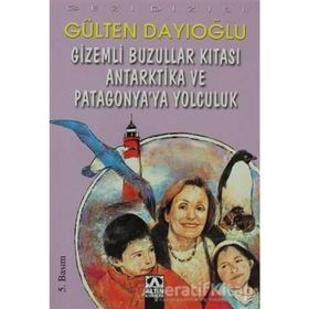 Gizemli Buzullar Kıtası Antarktika ve Patagonya'ya Yolculuk - Gülten Dayıoğlu