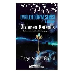 Gizlenen Karanlık-Evrilen Dünya Serisi 1. Kitap - Özge Arıkal Gönül