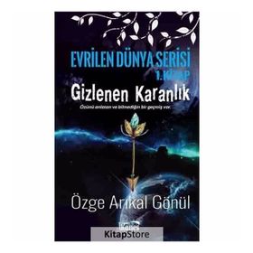 Gizlenen Karanlık-Evrilen Dünya Serisi 1. Kitap - Özge Arıkal Gönül