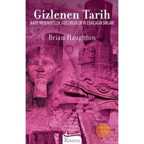 GIZLENEN TARIH KAYIP MEDENIYETLER, GIZLI BILGILER VE ESKIÇAĞIN SIRLARI - BRIAN HAUGHTON