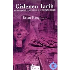 GIZLENEN TARIH KAYIP MEDENIYETLER, GIZLI BILGILER VE ESKIÇAĞIN SIRLARI - BRIAN HAUGHTON