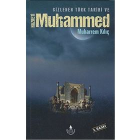 Gizlenen Türk Tarihi ve Hazreti Muhammed - Muharrem Kılıç