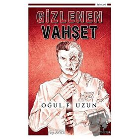 Gizlenen Vahşet - Oğul F. Uzun