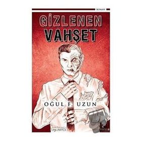 Gizlenen Vahşet - Oğul F. Uzun