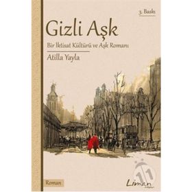 Gizli Aşk : Bir İktisat kültürü ve Aşk Romanı - Atilla Yayla