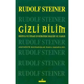 GIZLI BILIM DÜNYA VE İNSAN EVRIMINDE BUGÜN VE YARIN DUYUÜSTÜ DAVRANIŞLAR NASIL KAZANILIR? - RUDOLF STEINER