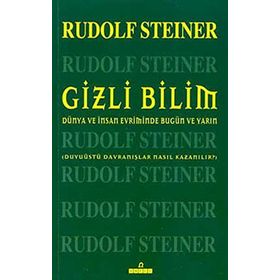 GIZLI BILIM DÜNYA VE İNSAN EVRIMINDE BUGÜN VE YARIN DUYUÜSTÜ DAVRANIŞLAR NASIL KAZANILIR? - RUDOLF STEINER