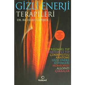GIZLI ENERJI TERAPILERI TİTREŞİMSEL TIBBIN 1 NUMARALI KİTABI - RICHARD GERBER