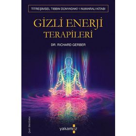 GIZLI ENERJI TERAPILERI TİTREŞİMSEL TIBBIN 1 NUMARALI KİTABI - RICHARD GERBER