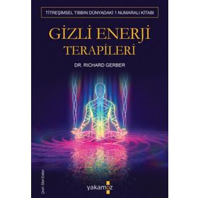 GIZLI ENERJI TERAPILERI TİTREŞİMSEL TIBBIN 1 NUMARALI KİTABI - RICHARD GERBER